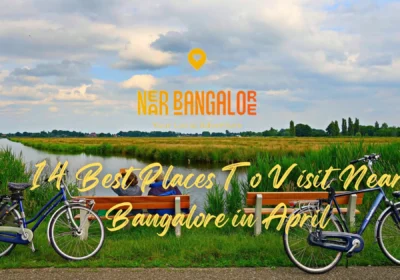 14 Best Places To Visit Near Bangalore in April
