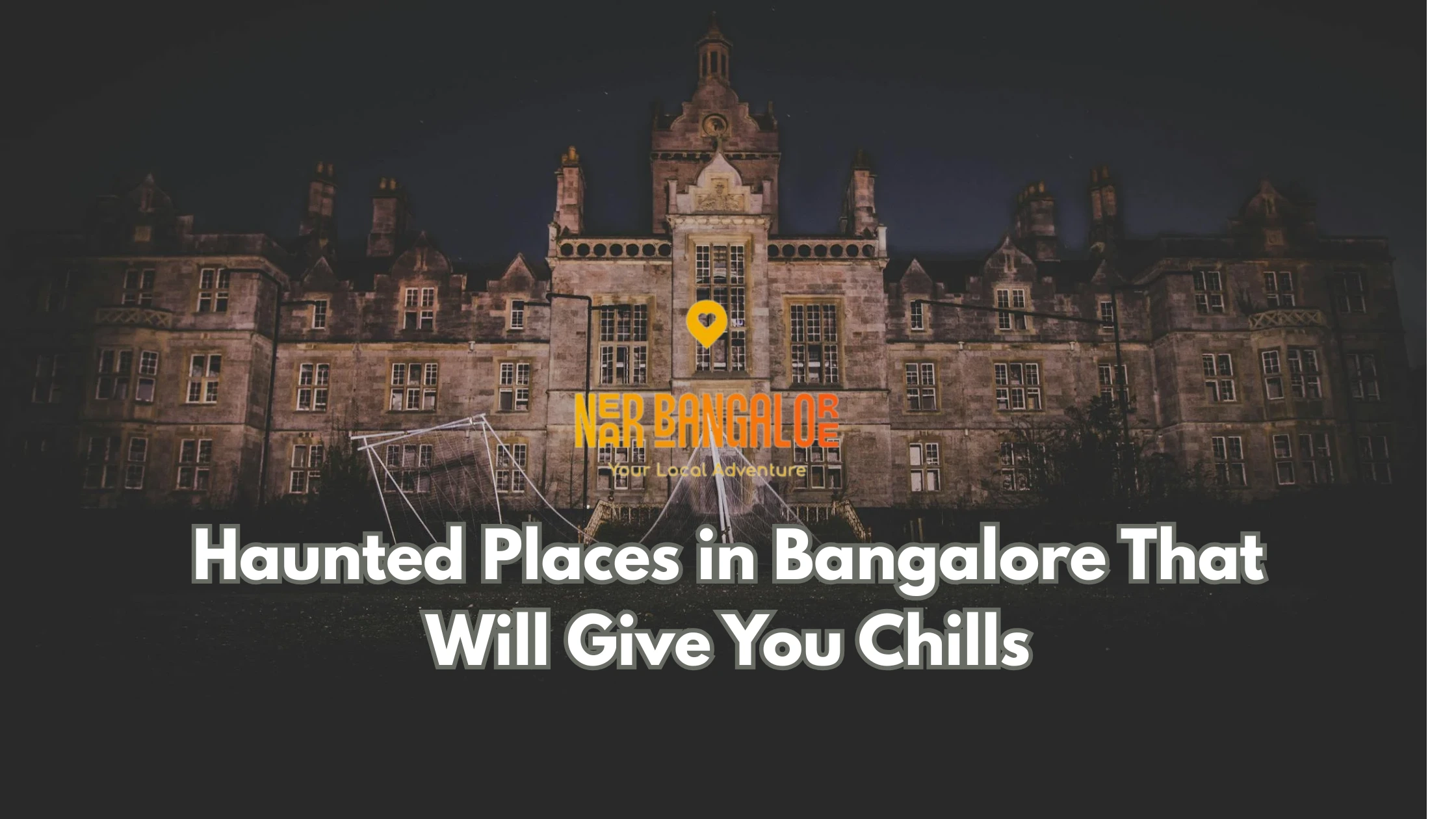 Haunted Places in Bangalore That Will Give You Chills