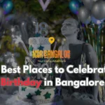 9 Best Places to Celebrate Birthday in Bangalore