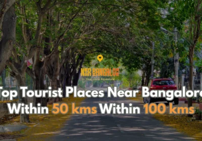 Top Tourist Places Near Bangalore Within 50 kms Within 100 kms