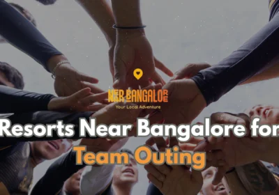 Resorts Near Bangalore for Team Outing_ Fun & Adventure Getaways